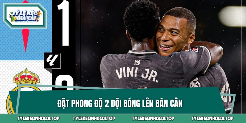 Hai đội bóng có phong độ ra sao? 